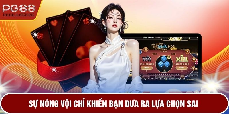Sự nóng vội chỉ khiến bạn đưa ra lựa chọn sai 